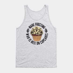 Make Frosting War Is Hell On Cupcakes Tank Top